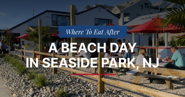 Where to Eat After a Beach Day Near Seaside, NJ